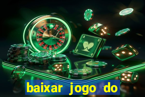 baixar jogo do tigre para ganhar dinheiro