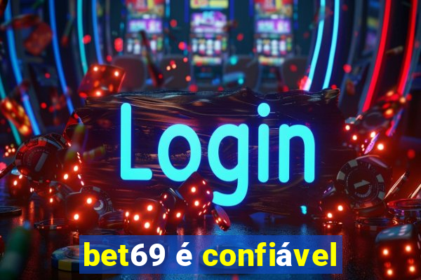 bet69 é confiável