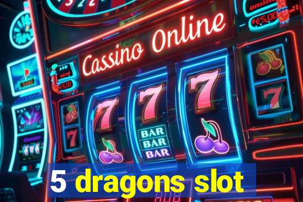 5 dragons slot