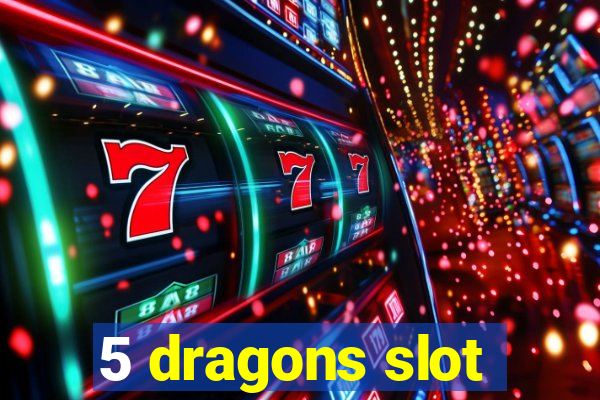 5 dragons slot