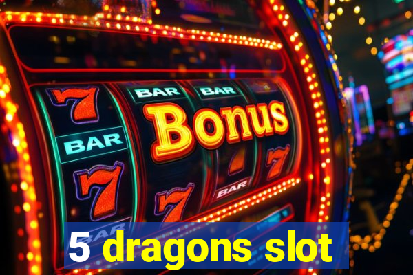 5 dragons slot