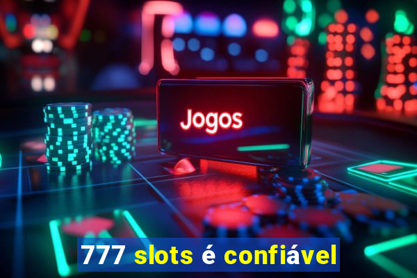 777 slots é confiável