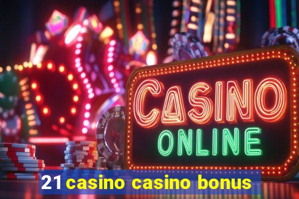 21 casino casino bonus