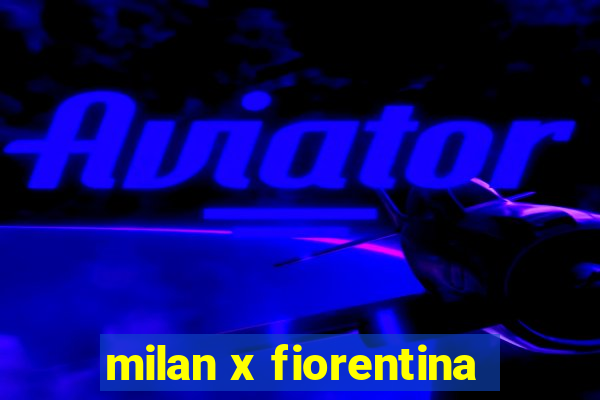 milan x fiorentina