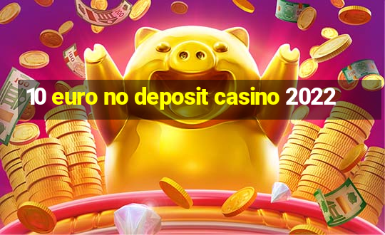 10 euro no deposit casino 2022