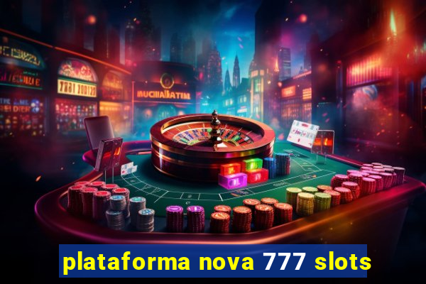 plataforma nova 777 slots