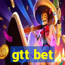 gtt bet