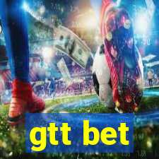 gtt bet