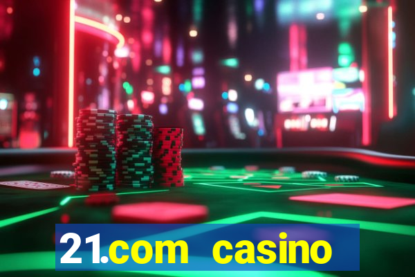 21.com casino online slots machines