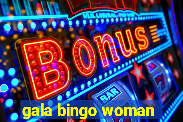 gala bingo woman