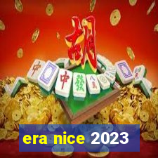 era nice 2023