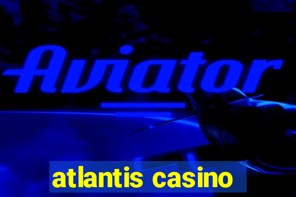 atlantis casino