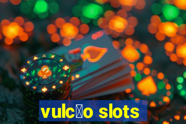 vulc茫o slots