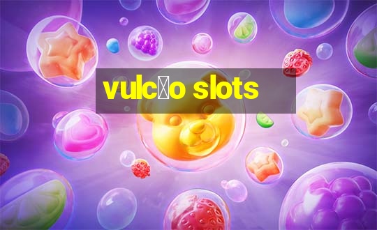 vulc茫o slots