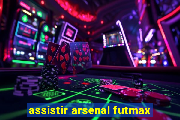 assistir arsenal futmax