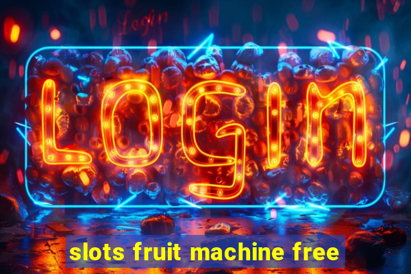 slots fruit machine free