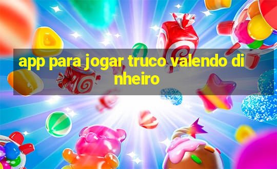 app para jogar truco valendo dinheiro