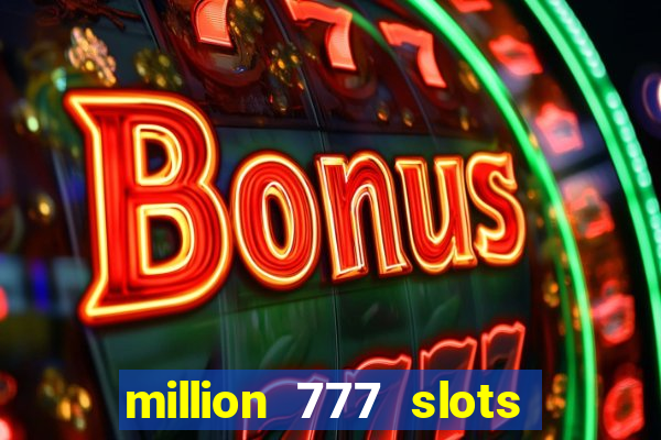 million 777 slots paga mesmo