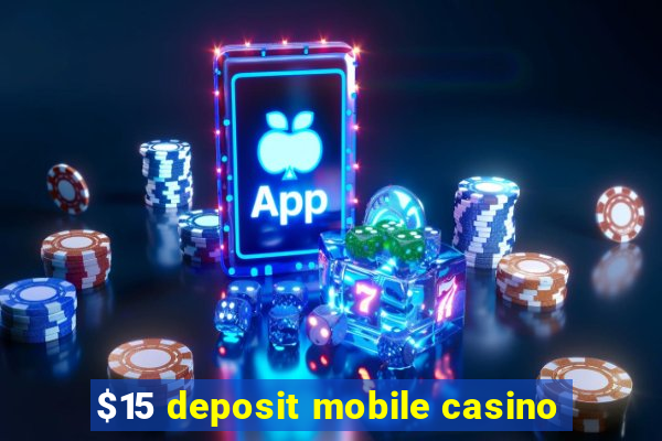 $15 deposit mobile casino