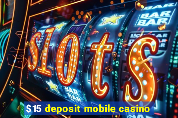 $15 deposit mobile casino