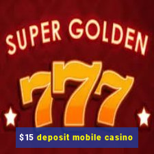 $15 deposit mobile casino