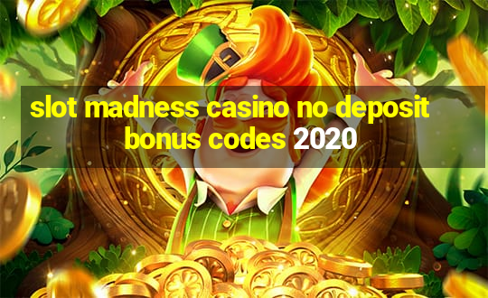 slot madness casino no deposit bonus codes 2020