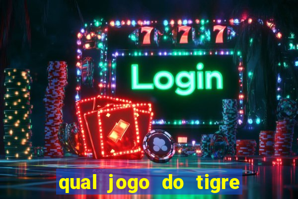 qual jogo do tigre da dinheiro