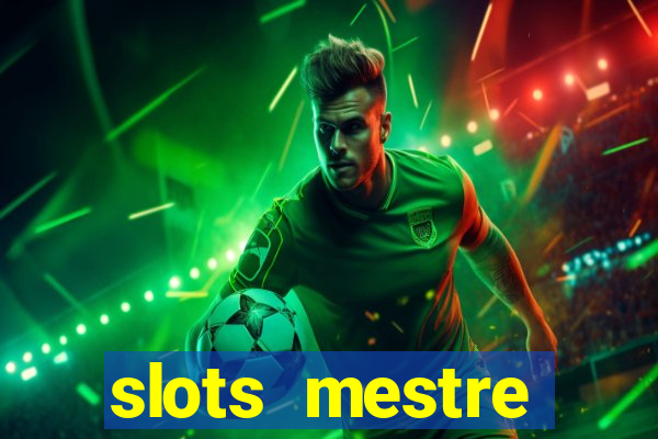 slots  mestre