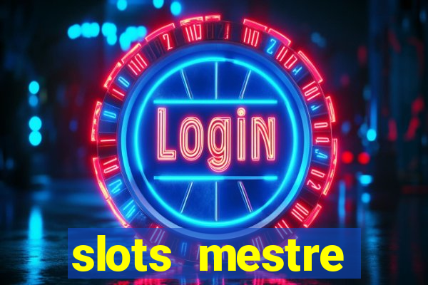 slots  mestre