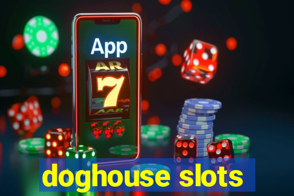 doghouse slots