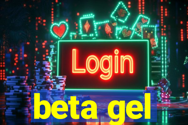 beta gel