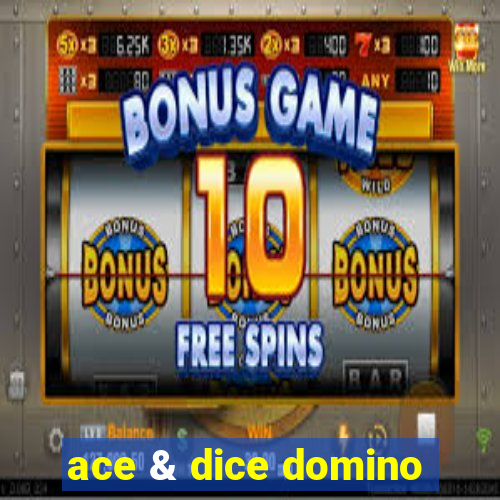 ace & dice domino