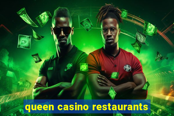 queen casino restaurants