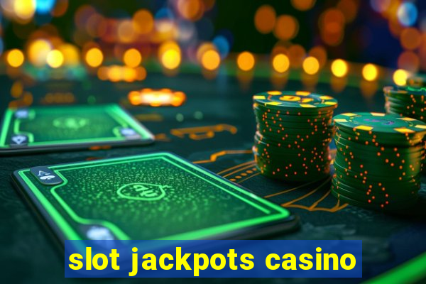 slot jackpots casino