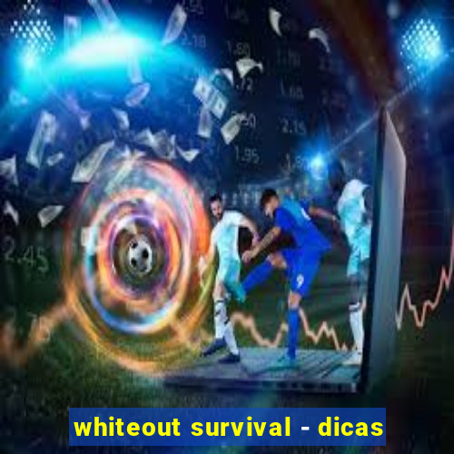 whiteout survival - dicas