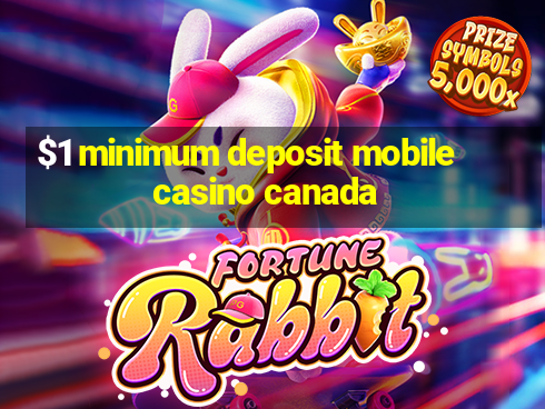 $1 minimum deposit mobile casino canada