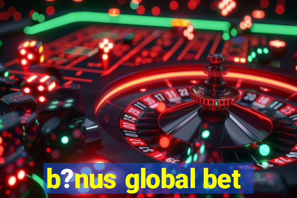 b?nus global bet