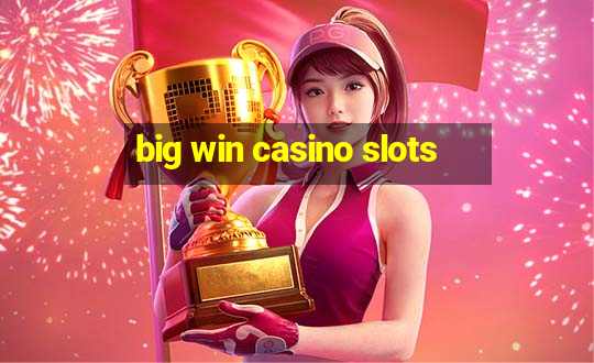 big win casino slots