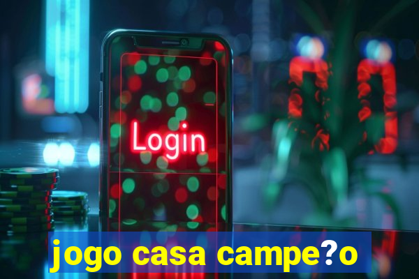 jogo casa campe?o