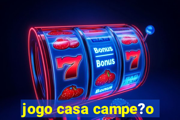 jogo casa campe?o