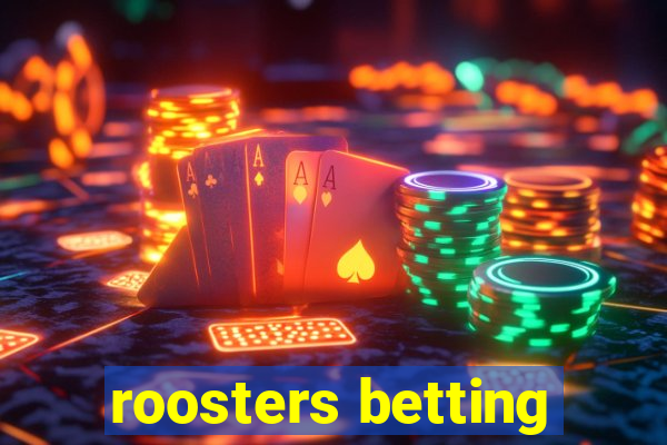 roosters betting