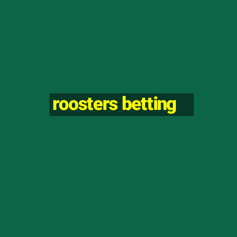 roosters betting