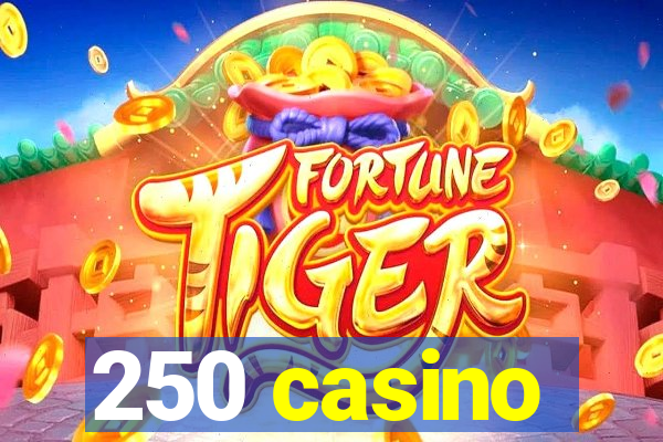 250 casino