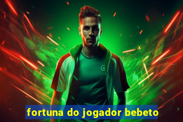 fortuna do jogador bebeto