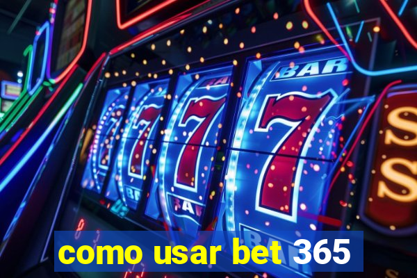 como usar bet 365