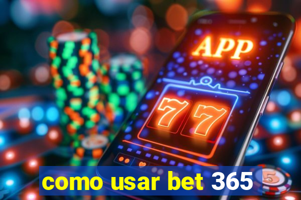 como usar bet 365