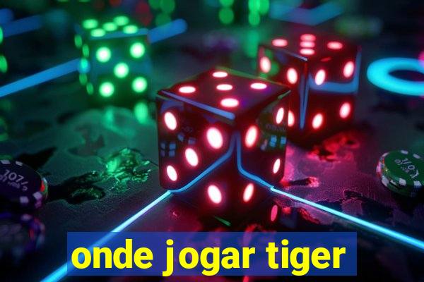 onde jogar tiger