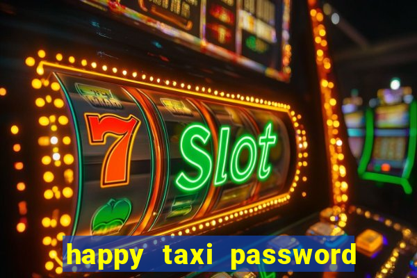 happy taxi password road 96