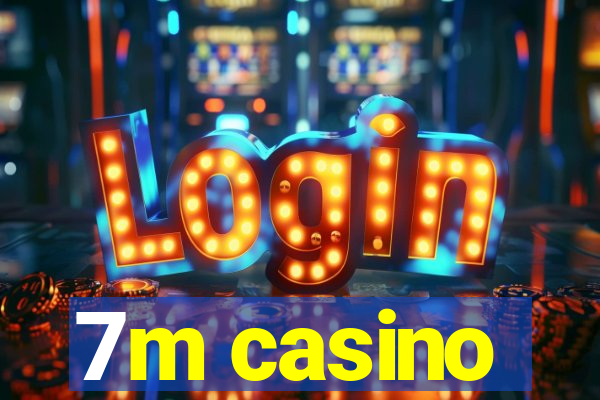 7m casino