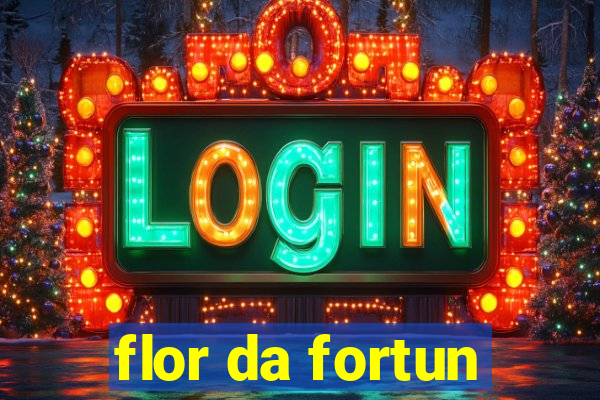 flor da fortun